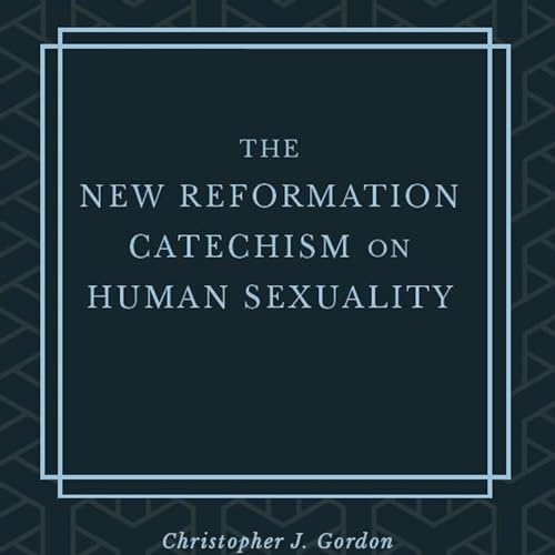 The New Reformation Catechism on Human Sexuality