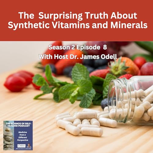 The Surprising Truth About Synthetic Vitamins and Minerals S2E8 by Unknown