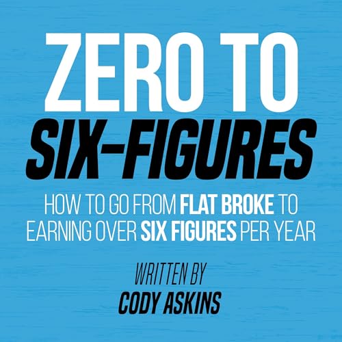 Zero to 6-Figures by Cody Askins