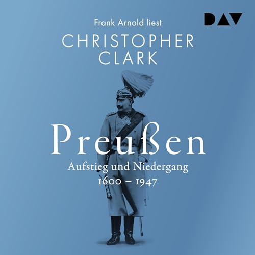 Preußen. Aufstieg und Niedergang 1600–1947