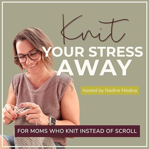 KNIT YOUR STRESS AWAY | Knitting for beginners, Knitting for stress relief, Phone boundaries, Doomscrolling solutions, Self-care for moms, Mindful hobbies, Calm nervous system by Nadine Medina (The Knitting Mamas)