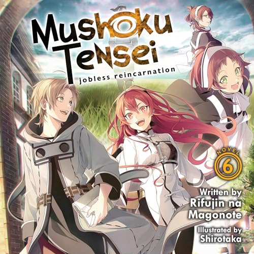 Mushoku Tensei: Jobless Reincarnation (Light Novel), Vol. 6