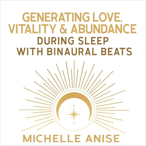 Generating Love, Vitality, &amp; Abundance During Sleep with Binaural Beats