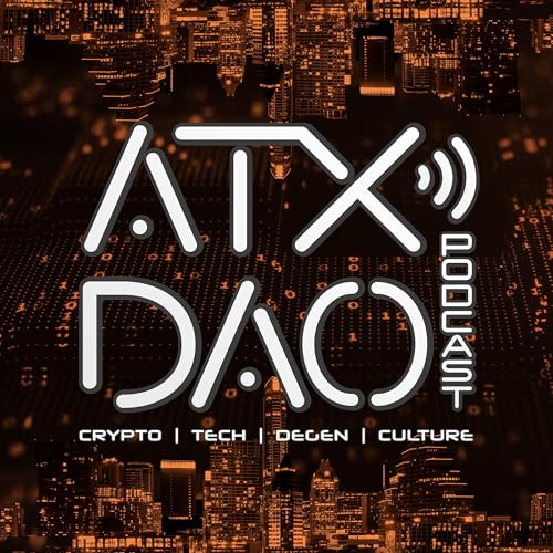 ATX DAO Podcast: Crypto • Tech • DeGen • Culture by ATX DAO