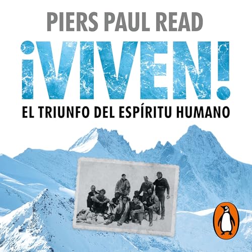 ¡Viven! El triunfo del espíritu humano [Alive: The Story of the Andes Survivors]