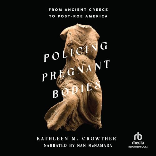 Policing Pregnant Bodies by Kathleen M. Crowther