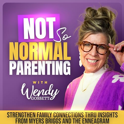 Not So Normal Parenting | Enneagram, Myers Briggs, Personality, Neurodivergence, Emotional Intelligence by Wendy Gossett Enneagram Myers Briggs Expert Family and Relationship Coach inspired by Brene Brown Russ Greene Priscilla Shirer Beatrice Chestnut Dr. Shefali Tsabary and Rachel Hollis