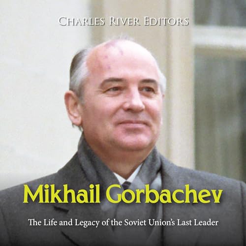 Mikhail Gorbachev by Charles River Editors
