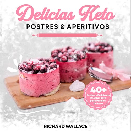 Delicias Keto Postres & Aperitivos [Keto Delights Desserts & Appetizers]