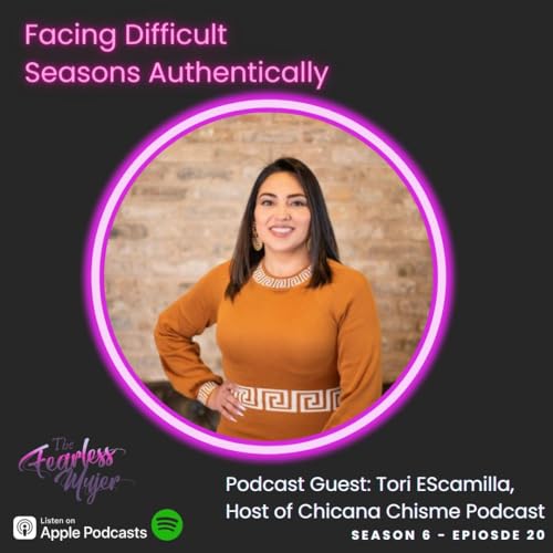 S6 EP 20 // Facing Difficult Seasons Authentically - with Tori Escamilla, Host of Chicana Chisme Podcast by Unknown