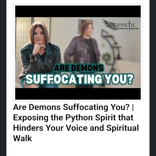 Are Demons Suffocating You? | Exposing the Python Spirit that Hinders Your Voice and Spiritual Walk by Unknown