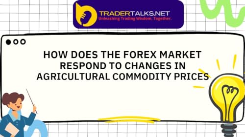 Trader Part 50 - how does the forex market respond to changes in agricultural commodity prices by Unknown