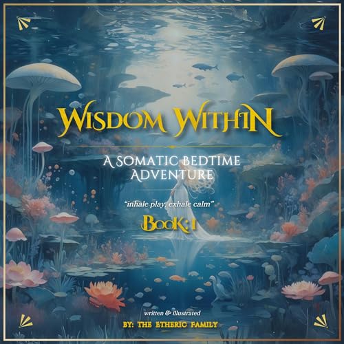 Wisdom Within: A Somatic Bedtime Adventure, Book 1 by Etheric Family