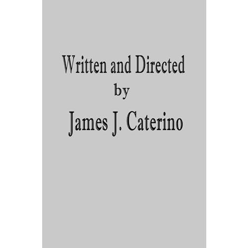Written and Directed by James J. Caterino
