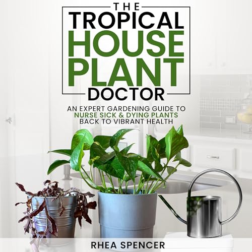 The Tropical Houseplant Doctor by Rhea Spencer