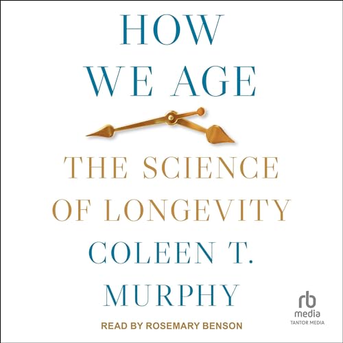 How We Age by Coleen T. Murphy