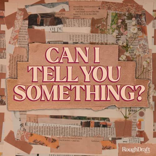Can I Tell You Something? by Rough Draft Media