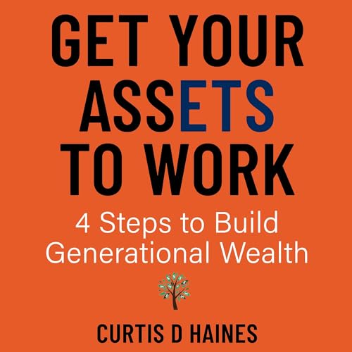 Get Your Assets to Work by Curtis Haines