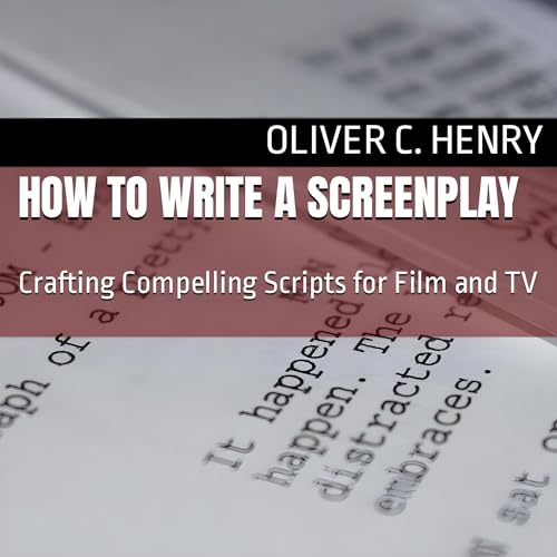 How to Write a Screenplay by Oliver C. Henry