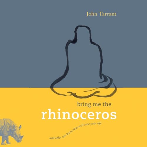 Bring Me the Rhinoceros by John Tarrant