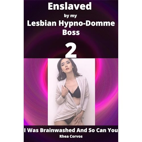 Enslaved by my Lesbian Hypno-Domme Boss 2