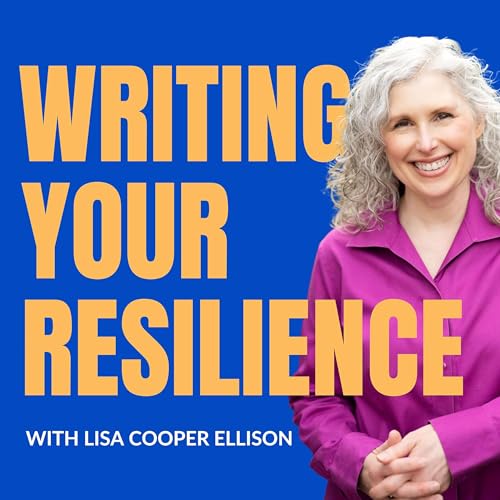 Writing Your Resilience: Building Resilience, Embracing Trauma and Healing Through Writing by Lisa Cooper Ellison