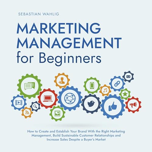 Marketing Management for Beginners by Sebastian Wahlig