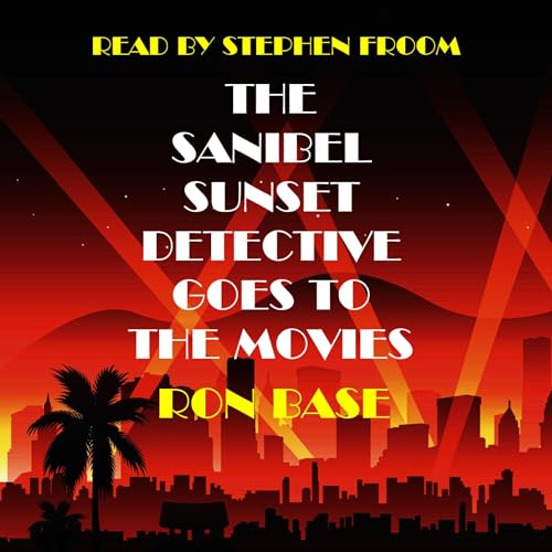 The Sanibel Sunset Detective Goes to the Movies by Ron Base