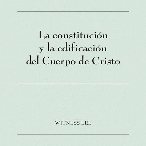 La constitución y la edificación del Cuerpo de Cristo [The Constitution and Building of the Body of Christ]