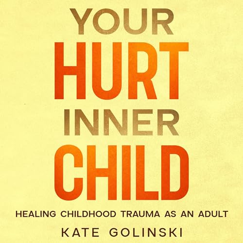 Your Hurt Inner Child by Kate Golinski