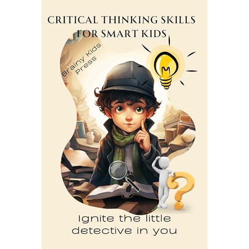 Critical Thinking Skills for Smart Kids by Brainy Kids Press