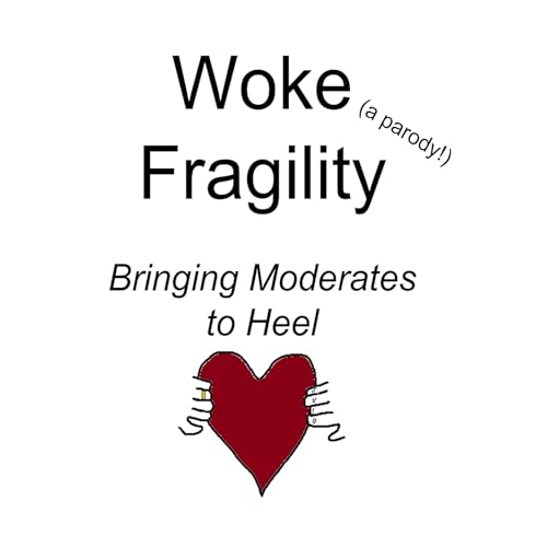 Woke Fragility (A Parody!) by The Tired Moderate