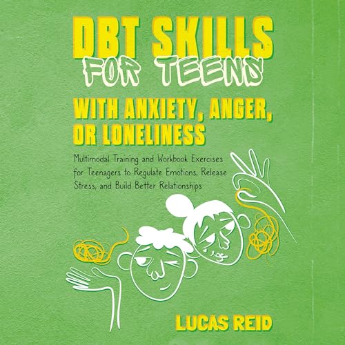 DBT Skills for Teens with Anxiety, Anger, or Loneliness