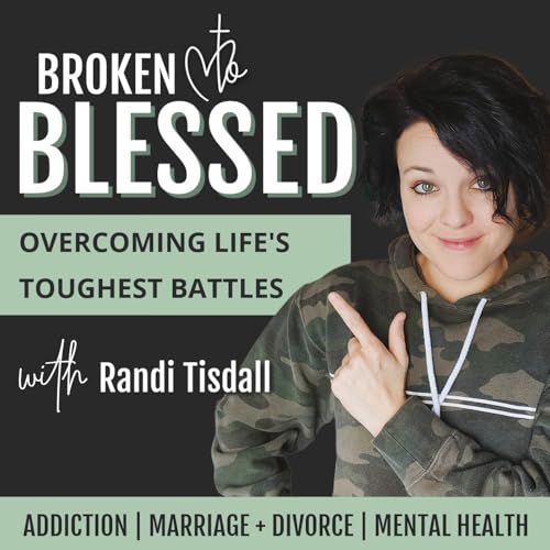 Broken to Blessed | Addiction Recovery, Marriage + Divorce, Anxiety, Depression for Christians, Mental Health Support by Randi Tisdall— Christian Mental Health Support Addiction Recovery Overcome Divorce Self Improvement