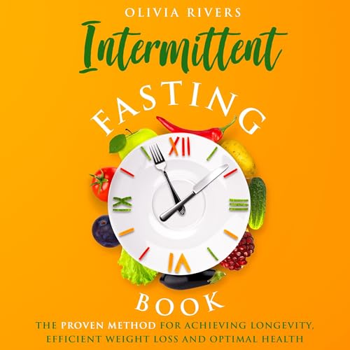 Intermittent Fasting Book: The Proven Method for Achieving Longevity, Efficient Weight Loss and Optimal Health
