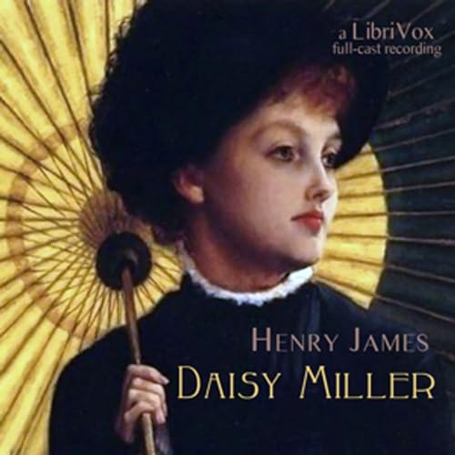 Daisy Miller: A Study in Two Parts (version 2 dramatic reading) by Henry James (1843 - 1916) by ciesse