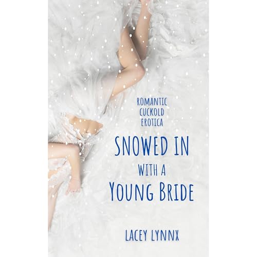 Snowed In With a Young Bride (romantic cuckold erotica)