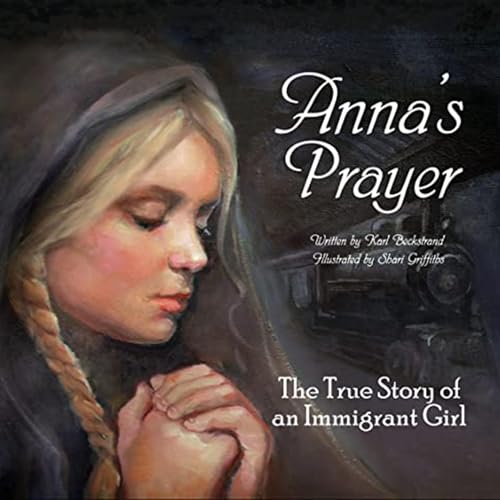 Anna's Prayer: The True Story of an Immigrant Girl by Karl Beckstrand and Shari Griffiths (Illustrator)