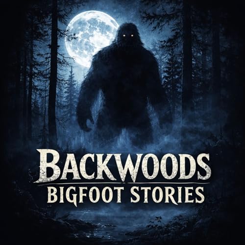 Backwoods Bigfoot Stories by Backwoods Bigfoot Stories-Bigfoot Encounters