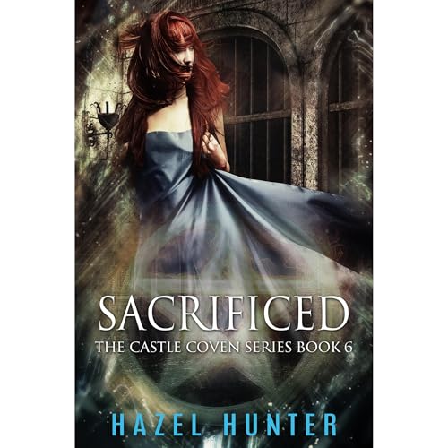 Sacrificed (Book 6 of Castle Coven) by Hazel Hunter