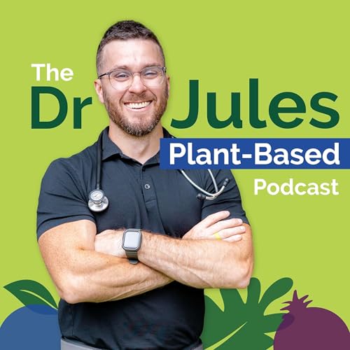 The Dr. Jules Plant-Based Podcast by Dr. Jules Cormier (MD)