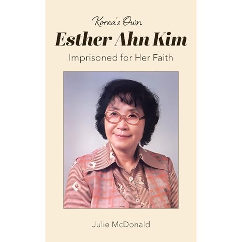 Korea’s Own Esther Ahn Kim: Imprisoned for Her Faith