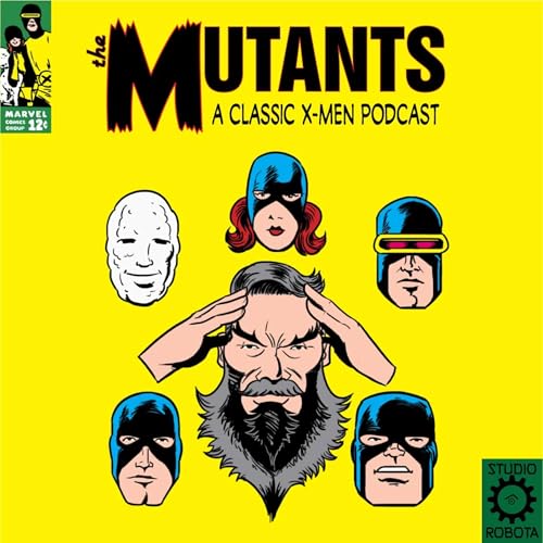 The Mutants - A Classic X-Men Podcast by Studio Robota