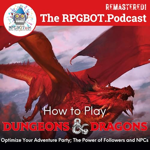 Part VI: How to Play Dungeons and Dragons (Remastered!) - Optimize Your Adventure Party; The Power of Followers and NPCs by Unknown