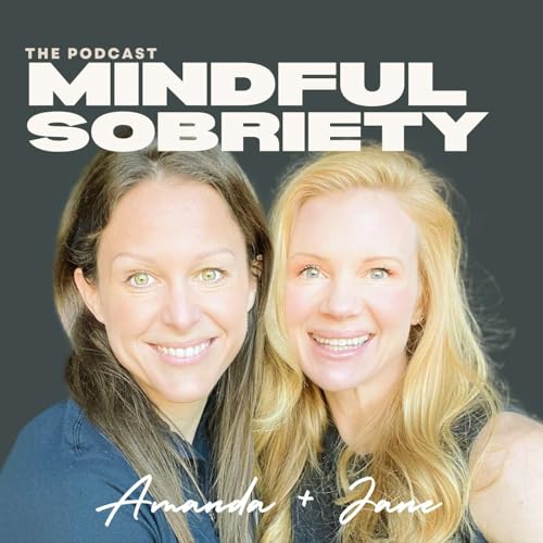 Mindful Sobriety The Podcast by Jane W Ballard and Amanda Cable