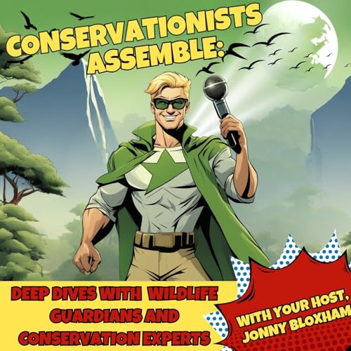 Conservationists Assemble: Deep dives with wildlife guardians and conservation experts by Jonny Bloxham
