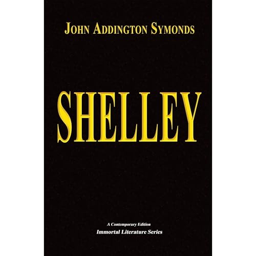 Shelley (Annotated) by John Addington Symonds