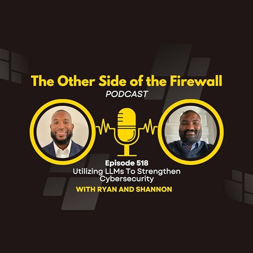 Utilizing LLMs To Strengthen Cybersecurity - The Other Side of the Firewall Season 2 Episode 518 by Unknown