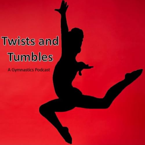 Twists and Tumbles: A Gymnastics Podcast by ssieranski