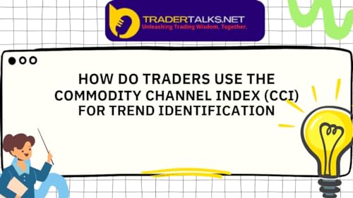 Trader Part 36 - how do traders use the commodity channel index (cci) for trend identification by Unknown